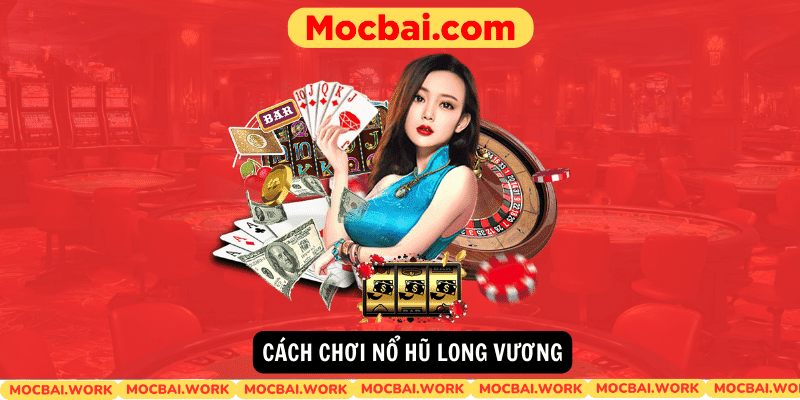 Cach choi No Hu Long Vuong