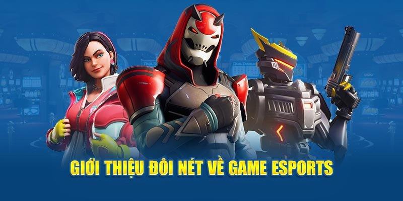 Giới thiệu sơ lược về sảnh cá cược Esports