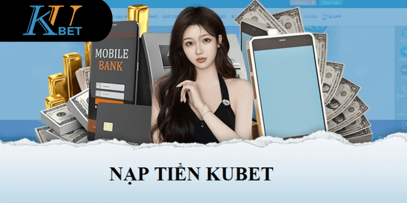 Những điều người chơi cần lưu ý khi nạp tiền Kubet